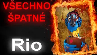 Všechno špatné ve filmu Rio (1.část)