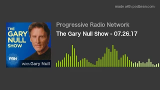 The Gary Null Show - 07.26.17