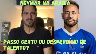 NEYMAR NA ARÁBIA | DECISÃO CORRETA OU DESPERDÍCIO DE TALENTO?