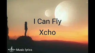 I Can Fly– Xcho ( Текст песни )