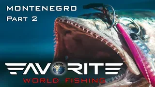 Favorite World Fishing. Морская рыбалка в Черногории. Джиггинг со скал и рокфишинг. Часть 2.