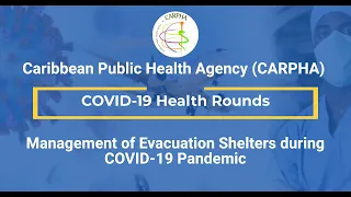 Management of Evacuation Shelters during COVID-19 Pandemic: CARPHA COVID-19 Health Rounds