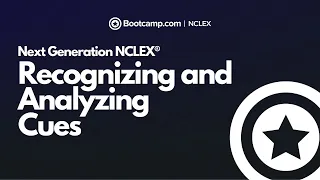 Recognizing and Analyzing Cues - Next Generation NCLEX® | NCLEX Bootcamp