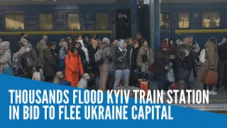 Thousands flood Kyiv train station in bid to flee Ukraine capital