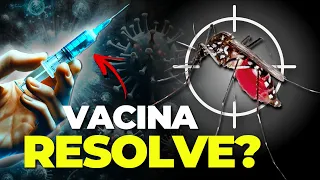 NOVA VACINA DA DENGUE: vai ACABAR com a EPIDEMIA?