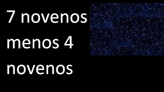 7 novenos menos 4 novenos ,  resta de fracciones con mismo denominador, homogeneas , 7/9-4/9