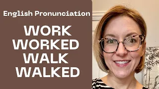 How to Pronounce WORK, WALK, WORKED, WALKED - American English Pronunciation Lesson