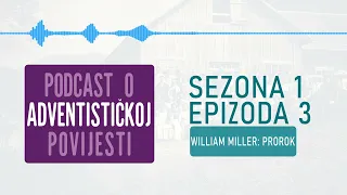 Podcast o adventističkoj povijesti - William Miller - Prorok [#EPIZODA 03]