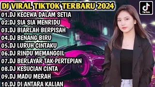 DJ VIRAL TIKTOK TERBARU 2024 | DJ KECEWA DALAM SETIA - DJ SIA SIA MERINDU FULL BASS | FULL ALBUM