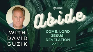 Abide: Come, Lord Jesus: Revelation 22:1-21