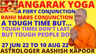 ANGARAK YOGA 27 JUN 22 TO 10 AUG 22 PREDICTIONS ASTROLOGER SRI AASHISH WHATSAPP 9674529828