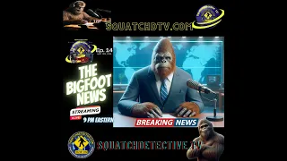 🔴The Bigfoot News [Ep.14] AUDIO EDITION 📰Kentucky Bigfoot, Bigfoot April Fools Joke