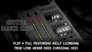 Flip & Fill Featuring Kelly Llorenna - True Love Never Dies (Original Mix) [HQ]