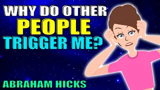 Why Do Other Peoples Actions Bother Me So Much? - Abraham Hicks