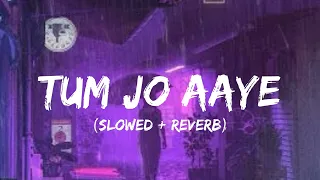 Tum Jo Aaye - [Slowed+Reverb] | Rahat Fateh Ali Khan, Tulsi Kumar  |Lofi Song|