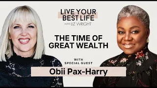 The Time of Great Wealth w/ Obii Pax-Harry | LIVE YOUR BEST LIFE WITH LIZ WRIGHT Episode 211