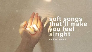 soft songs that'll make you feel alright ♡【mellow playlist】