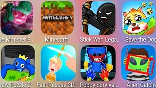 Fast Rescue 3D,Blue Monster 2,Minecraft,StickWar Legacy,Save The Dog,Alien Catcher,Poppy Survival