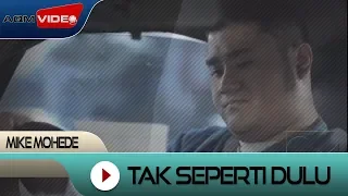 Mike Mohede - Tak Seperti Dulu | Official Video