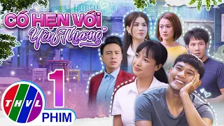 PHIM BỘ CÓ HẸN VỚI YÊU THƯƠNG - TẬP 01| PHIM HÀI VIỆT NAM HAY NHẤT 2023 | PHIM TÂM LÝ VIỆT NAM 2023