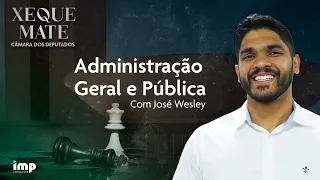 Xeque-Mate Câmara dos Deputados: Revisão Final em Administração Geral e Pública – José Wesley