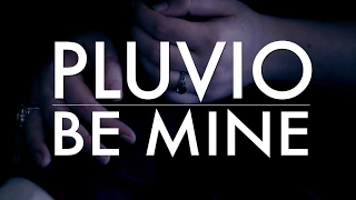 Pluvio - Be Mine (Official Music Video)