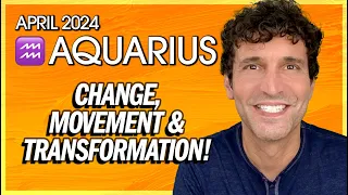 Aquarius April 2024: Get Ready for Change, Movement & Transformation!