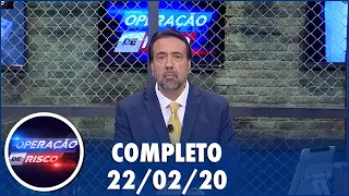 Operação de Risco (22/02/20) | Completo