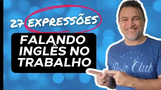 27 Expressões Para Falar Inglês No Trabalho (Com Exemplos)