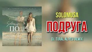 soloMuSa - Подруга | DJ. Tural Aliyev Remix