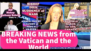 BREAKING NEWS Bishop DIes Suddenly/Pope's Jubilee Bull/Vatican Arrests Armed Priest/March for Life