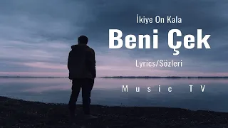 İkiye On Kala - Beni Çek (Lyrics/Sözleri)