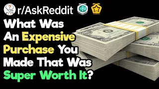 What Expensive Purchase Has Already Paid For Itself Many Times? (r/AskReddit)