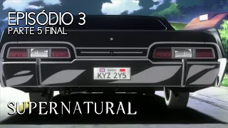 Supernatural Anime | 1X03 | Parte 5 Final (Dublado) HD