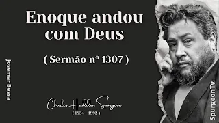 Enoque andou com Deus  | Sermão nº 1307  | C. H. Spurgeon ( 1834 - 1892 )  ​@JosemarBessa