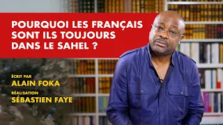 La chronique : Pourquoi les français sont ils toujours dans le Sahel ?