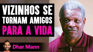 Vizinhos Se Tornam Amigos Para A Vida | Dhar Mann Studios