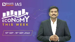 Economy This Week | Period: 10th Sept to 16th Sept | UPSC CSE 2022