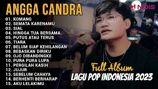 KUMPULAN LAGU POPULER INDONESIA 2023 BY ANGGA CANDRA | KOMANG, SEMATA KARENAMU, SIAL | TANPA IKLAN