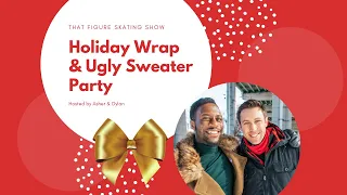 Holiday Wrap Party ft. Kaetlyn Osmond, Patrick Chan, Nam Nguyen & More | THAT FIGURE SKATING SHOW