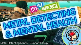 Metal Detecting & Mental Health | Awareness + Support