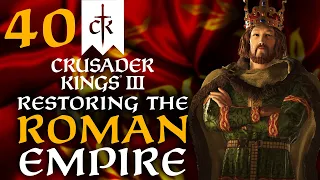 THE WESTERN & EASTERN EMPIRE'S REUNITED! Crusader Kings 3 - Restoring the Roman Empire Campaign #40