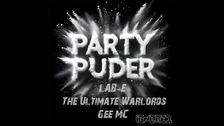 Lab-E & The Ultimate Warlords & Gee MC - Party Puder