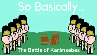 So Basically - Battle of Karánsebes