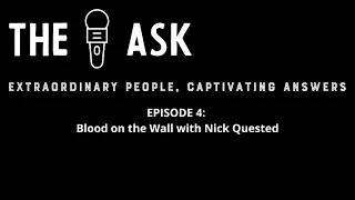 The Ask - Episode 4 - Blood on the Wall with Nick Quested