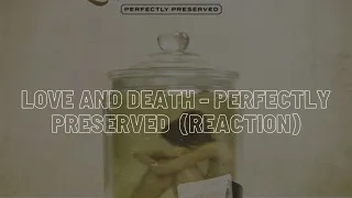 LOVE AND DEATH - PERFECTLY PRESERVED REACTION