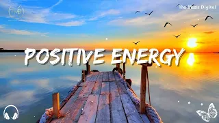 Positive Energy Music 🍀 Positive Songs To Start Your Day 🍀 Tranquil Sounds for Relaxation