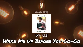 Wake Me Up Before You Go-Go - Vocals Only (Acapella) | Wham!