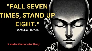 Fall seven times, Stand up Eight | A motivational zen story