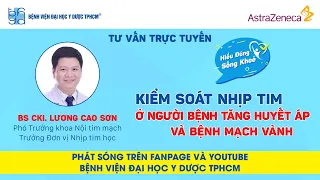 Tư vấn trực tuyến: Kiểm soát nhịp tim ở người bệnh tăng huyết áp và bệnh mạch vành